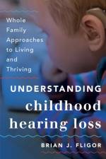 Understanding Childhood Hearing Loss af Brian J. Fligor