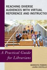 Reaching Diverse Audiences with Virtual Reference and Instruction af Meredith Powers