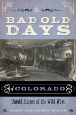 The Bad Old Days of Colorado af Randi Samuelson-Brown