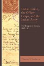 Indianization, the Officer Corps, and the Indian Army af Chandar S. Sundaram
