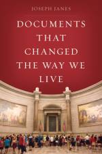 Documents That Changed the Way We Live af Joseph Janes