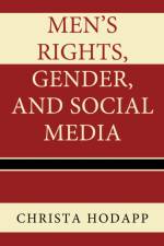 Men's Rights, Gender, and Social Media af Christa Hodapp
