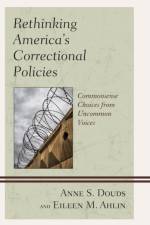 Rethinking America’s Correctional Policies af Anne S. Douds