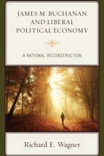 James M. Buchanan and Liberal Political Economy af Richard E. Wagner