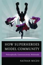 How Superheroes Model Community af Nathan Miczo