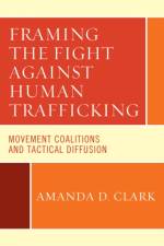 Framing the Fight against Human Trafficking af Amanda D. Clark