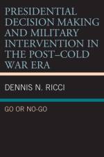 Presidential Decision Making and Military Intervention in the Post–Cold War Era af Dennis N. Ricci