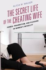The Secret Life of the Cheating Wife af Alicia M. Walker