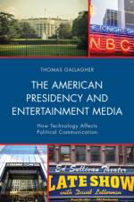 The American Presidency and Entertainment Media af Thomas Gallagher