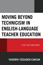 Moving beyond Technicism in English-Language Teacher Education af Yasemin Tezgiden Cakcak