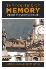 The Politics of Memory af Andreza Aruska de Souza Santos
