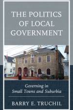 The Politics of Local Government af Barry E. Truchil