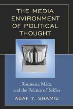 The Media Environment of Political Thought af Asaf Y. Shamis