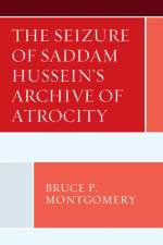 The Seizure of Saddam Hussein's Archive of Atrocity af Bruce P. Montgomery