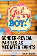 Gender-Reveal Parties as Mediated Events af Carly Gieseler