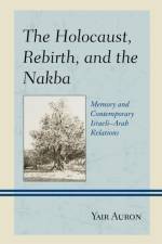 The Holocaust, Rebirth, and the Nakba af Yair Auron