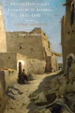 French Orientalist Literature in Algeria, 1845–1882 af Sage Goellner