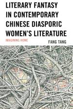 Literary Fantasy in Contemporary Chinese Diasporic Women's Literature af Fang Tang