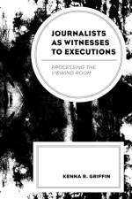 Journalists as Witnesses to Executions af Kenna R. Griffin