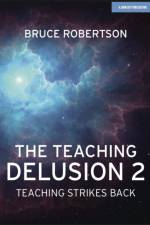 The Teaching Delusion 2: Teaching Strikes Back af Bruce Robertson