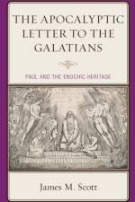 The Apocalyptic Letter to the Galatians af James M. Scott