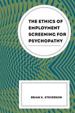The Ethics of Employment Screening for Psychopathy af Brian K. Steverson