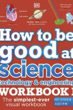 How to be Good at Science, Technology and Engineering Workbook 1, Ages 7-11 (Key Stage 2) af DK