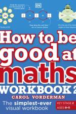 How to be Good at Maths Workbook 2, Ages 9-11 (Key Stage 2) af Carol Vorderman