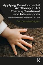 Applying Developmental Art Theory in Art Therapy Treatment and Interventions af Beth Gonzalez-Dolginko