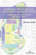 Deciphering Radical Ecology in Contemporary British Fiction af Baturay Erdal