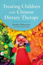Treating Children with Chinese Dietary Therapy af Sandra Robertson
