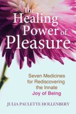 The Healing Power of Pleasure af Julia Paulette Hollenbery