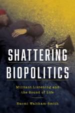 Shattering Biopolitics af Naomi Waltham-Smith