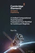 A Unified Computational Fluid Dynamics Framework from Rarefied to Continuum Regimes af Kun (Hong Kong University of Science and Technology) Xu