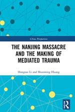 The Nanjing Massacre and the Making of Mediated Trauma af Hongtao Li