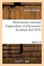 Dictionnaire Raisonne d'Agriculture Et d'Economie Du Betail. Tome 2. I-Z af Antoine Richard