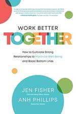 Work Better Together:  How to Cultivate Strong Relationships to Maximize Well-Being and Boost Bottom Lines af Jen Fisher