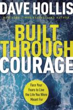 Built Through Courage af Dave Hollis