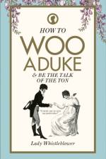 How to Woo a Duke af Lady Whistleblower