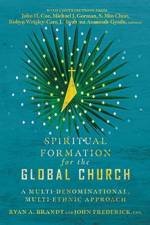 Spiritual Formation for the Global Church – A Multi–Denominational, Multi–Ethnic Approach af Ryan A. Brandt