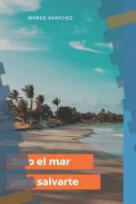 Solo El Mar Para Salvarte af Norge Sánchez