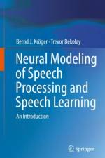 Neural Modeling of Speech Processing and Speech Learning af Bernd J. Kroger