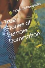 True Stories of Female Domination af Hank Salamander