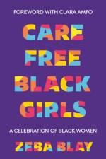 Carefree Black Girls af Zeba Blay