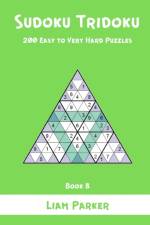 Sudoku Tridoku - 200 Easy to Very Hard Puzzles (Book 8) af Liam Parker