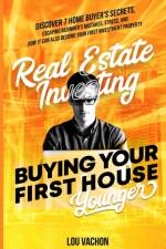 Real Estate Investing Buying Your First House Younger af Lou Vachon