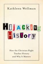 Hijacking History af Kathleen (Dedman Family Distinguished Professor of History and Altshuler Distinguished Teaching Professor Wellman
