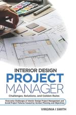 Interior Design Project Manager - Challenges, Solutions, and Golden Rules af Virginia I Smith