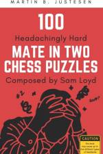 100 Headachingly Hard Mate in Two Chess Puzzles Composed by Sam Loyd af Martin B Justesen