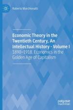 Economic Theory in the Twentieth Century, An Intellectual History - Volume I af Roberto Marchionatti